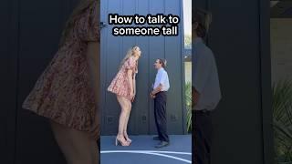 How to talk to someone tall