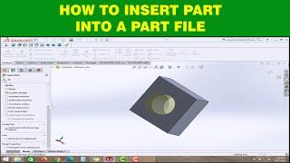 HOW TO INSERT PART INTO PART FILE IN SOLIDWORKS