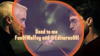 ||FanOfMalfoy|| open colab- Dead to me (Editsarec00l)