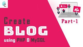 Create a Blog using PHP & MySQL | Part - 1