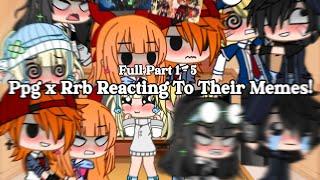 Ppg x Rrb Reacting To Their Memes!_Full Part 1 - 5 || Ppg x Rrb || Gacha Club/Gacha Life ||