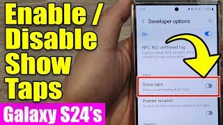 Galaxy S24/S24+/Ultra: How to Enable/Disable Show Taps