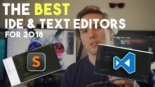 IDE VS TEXT EDITORS - THE BEST EDITORS FOR 2018!