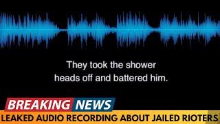 BREAKING NEWS: LEAKED AUDIO RECORDING SUGGESTS JAILED RIOTERS BEING TARGETED