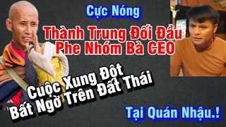 Căng căng căng,Thành Trung đến gặp phe nhóm Bà CEO trên đất Thái cuộc xung đột bất ngờ