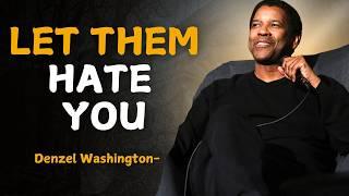 Let Them Hate You - DENZEL WASHINGTON INSPIRED MOTIVATION