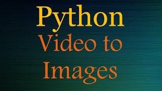 Python Scripts - Convert Video to Images