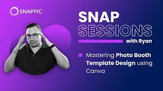 Snappic Snap Session | Mastering Photo Booth Template Design with Canva