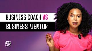 Business Coach vs. Business Mentor (Here’s the difference…)