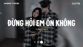 Nhạc Buồn Chill - Tổng Hợp Những Bài Hát TikTok "Nghe Là Suy" - Playlist Nhạc Lofi Chill CaoTri Buồn