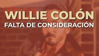 Willie Colón - Falta de Consideración (Audio Oficial)