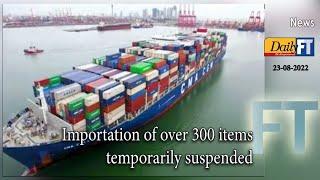 Importation of over 300 items  temporarily suspended