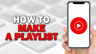 How To Make A Playlist On Youtube Music (Easiest Way)​​​​​​​