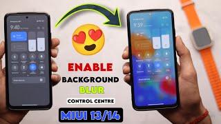 Enable Control Centre Blur 4Gb+ Devices On Miui 13 & Miui 14 | Control Centre Background Blur