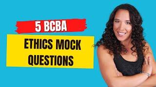 5 BCBA Ethics Mock Questions (Pass the BCBA Exam)