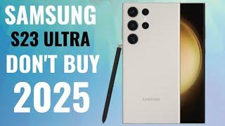 Samsung Galaxy S23 Ultra Don't buy 2025 || इस फोन को लेने से पहले इस वीडियो को पूरा देखें..?