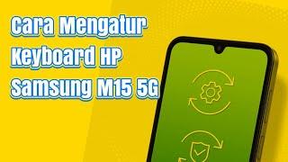 Cara Mengatur Keyboard HP Samsung M15 5G