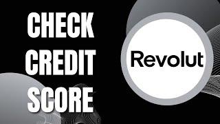 How To Check Credit Score In Revolut (Quick & Easy 2023)