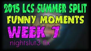 Week 7 Funny Moments | LCS 2015 Summer Split | nightslut3 fix