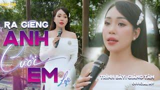 RA GIÊNG ANH CƯỚI EM  GIÁNG TÂM  Giọng Ca Đang HOT Hôm Nay 