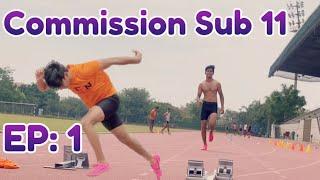 EP 1 : Commission Sub 11 | 100m in 10sec journey day 1