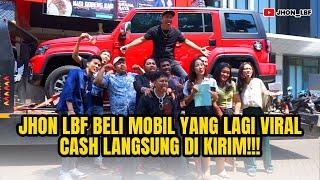 JHON LBF BELI MOBIL YANG LAGI VIRAL CASH LANGSUNG DI KIRIM!!!