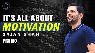 It's all about MOTIVATION - Sajan Shah