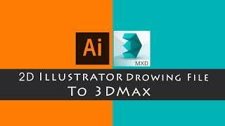 Illustrator  2d file import  to 3ds max.