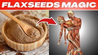 What Happens To Your Body When You Take Flaxseeds Everyday