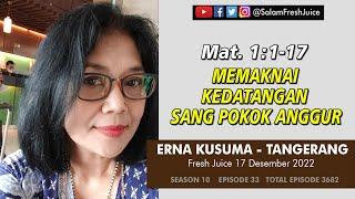 Memaknai Kedatangan Sang Pokok Anggur - FRESH JUICE 17 DES 2022 -  Erna Kusuma - Tangerang