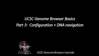 UCSC Genome Browser Basics.  Part 3:  Configuration + DNA navigation