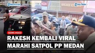 VIRAL, Rakesh Marahi Satpol PP Medan Usai Kesal Tempat Usahanya Ditertibkan