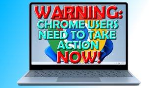 Chrome Users Need To Take Action Now!