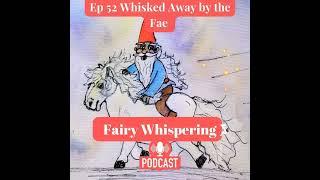 Ep 52 ‍️Whisked Away by the Fae ️