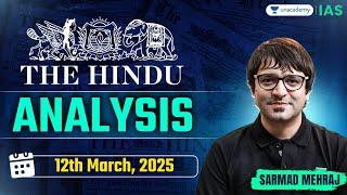 The Hindu Newspaper Analysis LIVE | 12th Mar | UPSC Current Affairs Today | Sarmad Mehraj