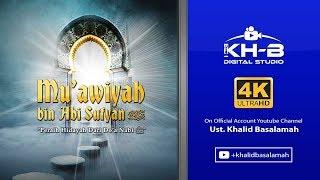 Kisah Sahabat Nabi ﷺ Ke-34: Muawiyah bin Abi Sufyan "Peraih Hidayah Dari Do'a Nabi ﷺ"