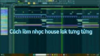 [Hướng Dẫn FL Studio] Cách Làm Nhạc House Lak Tửng Tửng Trong Vòng 2 Phút