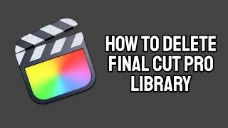 How to Delete Final Cut Pro Library