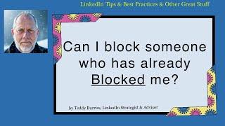 On LinkedIn can I block someone who has already blocked me?