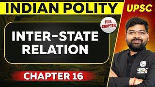 Inter-State Relation FULL CHAPTER | Indian Polity - Chapter 16 | UPSC Preparation 