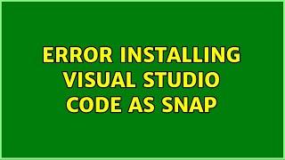 Ubuntu: Error installing Visual Studio Code as snap