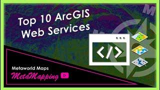 Top 10 ArcGIS Web Services | MetaMapping