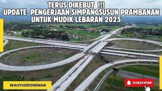 JELANG ARUS MUDIK,PROGRESS KINI PENGERJAAN SIMPANGSUSUN PRAMBANAN UNTUK MUDIK LEBARAN 2025‼️