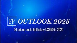 FP Outlook 2025: Oil prices could fall below US$50 in 2025