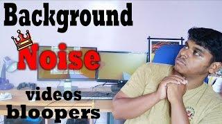 Background Noise | My videos bloopers | know 4 tech