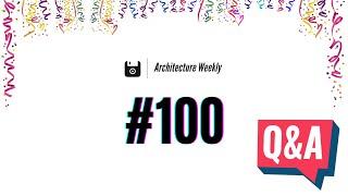 Architecture Weekly 100 Edition - Live Q&A