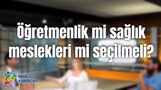 Öğretmenlik mi sağlık meslekleri mi seçilmeli?