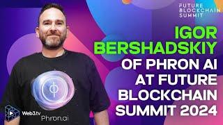 Igor Bershadsky, Co-Founder of Phron.ai. Interview for the Web3TV at Future Blockchain Summit 2024