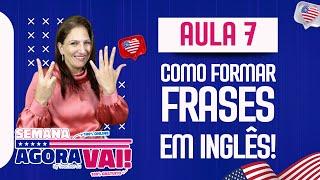  Semana AGORA VAI! - #AULA07 | Como Formar Frases em Inglês!