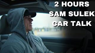 2 Hours Of Sam Sulek Car Talks  (Sleep Aid)